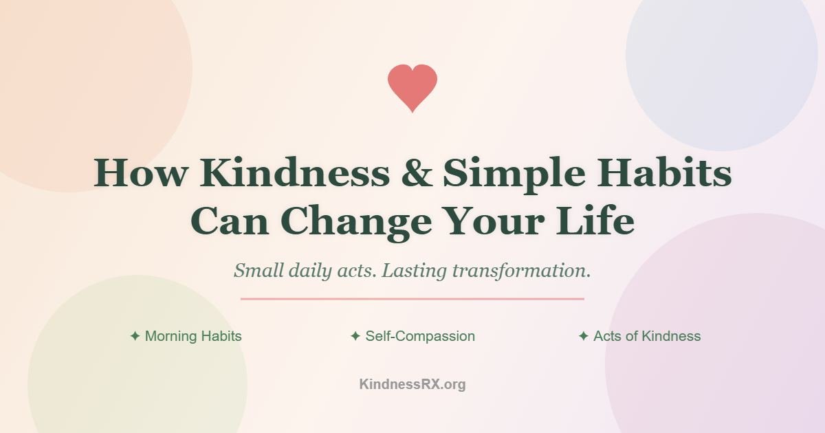 how kindness and simple habits can change your life