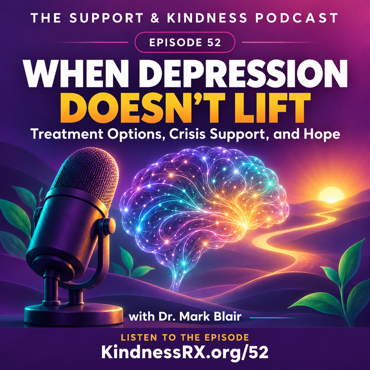 Episode 52 cover for The Support and Kindness Podcast about depression treatment options, crisis support, and hope with Dr. Mark Blair